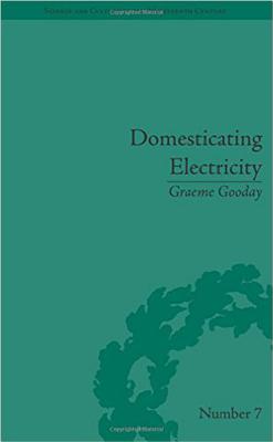 Domesticating Electricity: Technology, Uncertainty and Gender, 18801914 (Sci & Culture in the Nineteenth Century)
