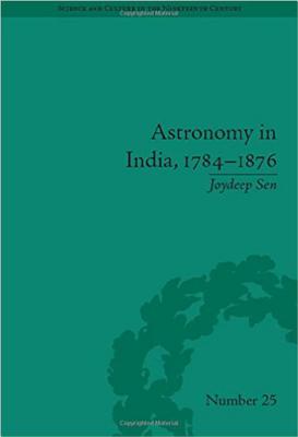 Astronomy in India, 1784-1876 (Sci & Culture in the Nineteenth Century)
