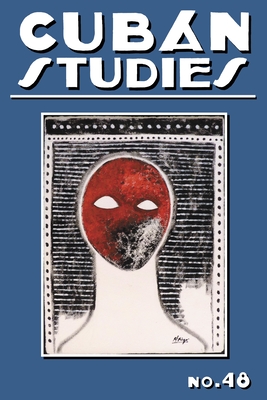 Cuban Studies 48 (Volume 48) (Pittsburgh Cuban Studies)