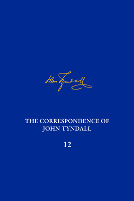 The Correspondence of John Tyndall, Volume 12: The Correspondence, March 1871May 1872