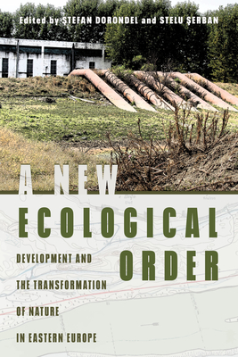 Image for A New Ecological Order: Development and the Transformation of Nature in Eastern Europe (INTERSECTIONS: Histories of Environment)