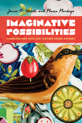 Imaginative Possibilities: Conversations with Twenty-First-Century Latinx Writers (Latinx and Latin American Profiles)