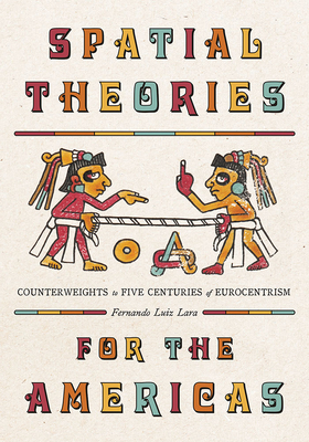 Spatial Theories for the Americas: Counterweights to Five Centuries of Eurocentrism (Culture Politics & the Built Environment)