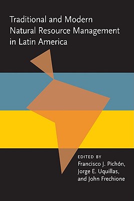 Traditional and Modern Natural Resource Management in Latin America: Management In Latin America (Pitt Latin American Series)