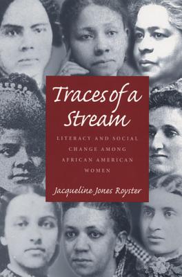 Traces Of A Stream: Literacy and Social Change Among African American Women (Composition, Literacy, and Culture, 163)