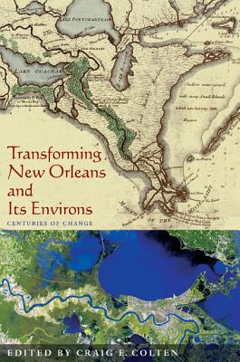 Image for Transforming New Orleans and Its Environs: Centuries of Change Transforming New Orleans and Its Environs: Centuries of Change