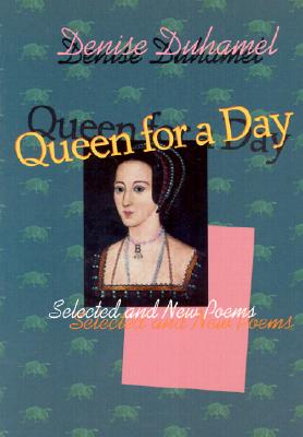 Queen for a Day: Selected And New Poems