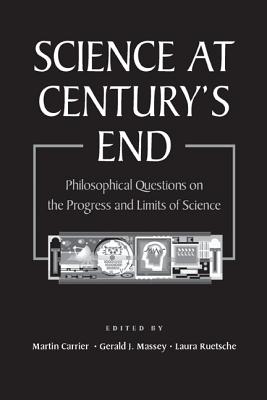 Image for Science at Century's End: Philosophical Questions on the Progress and Limits of Science (Pittsburgh-Konstanz Series in the Philosophy and History of Science)