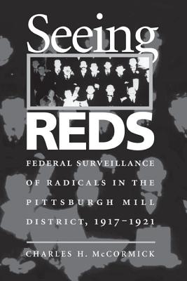 Seeing Reds: Federal Surveillance of Radicals in the Pittsburgh Mill District, 19171921