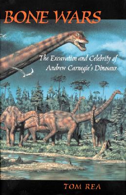 Bone Wars: The Excavation and Celebrity of Andrew Carnegie's Dinosaur