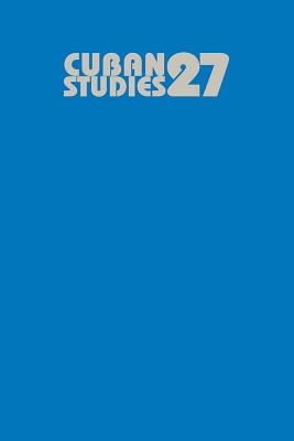 Cuban Studies 27 (Volume 27) (Pittsburgh Cuban Studies)