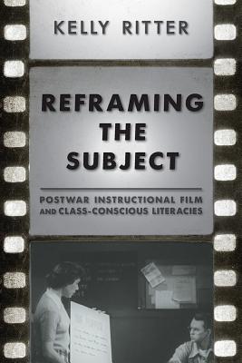 Reframing the Subject: Postwar Instructional Film and Class-Conscious Literacies (Composition, Literacy, and Culture)