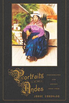 Portraits in the Andes: Photography and Agency, 1900-1950 (Pitt Illuminations)