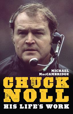 Chuck Noll: His Life's Work (The Library of Pittsburgh Sports History)