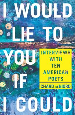I Would Lie to You if I Could: Interviews with Ten American Poets (Pitt Poetry Series)
