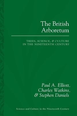 The British Arboretum: Trees, Science and Culture in the Nineteenth Century (Sci & Culture in the Nineteenth Century)