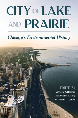City of Lake and Prairie: Chicago's Environmental History (Pittsburgh Hist Urban Environ)