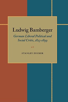 Image for Ludwig Bamberger: German Liberal Political and Social Critic, 1823-1899 Ludwig Bamberger: German Liberal Political and Social Critic, 1823-1899