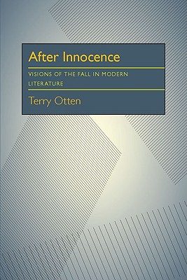 After Innocence: Visions of the Fall in Modern Literature (Critical Essays in Modern Literature)