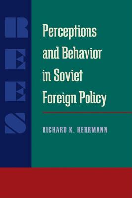 Perceptions and Behavior in Soviet Foreign Policy (Russian and East European Studies)