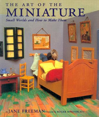 Image for The Art of the Miniature: Small Worlds and How to Make Them The Art of the Miniature: Small Worlds and How to Make Them