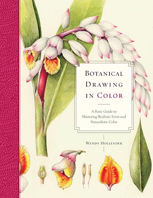 Image for Botanical Drawing in Color: A Basic Guide to Mastering Realistic Form and Naturalistic Color