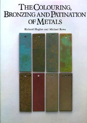 Image for The Colouring, Bronzing and Patination of Metals The Colouring, Bronzing and Patination of Metals