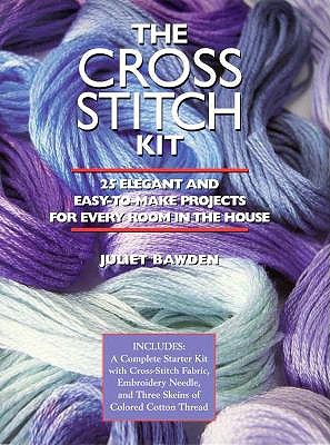 Cross Stitch Kit: 25 Elegant and Easy-to-Make Projects for Every Room in the House, with Fabric