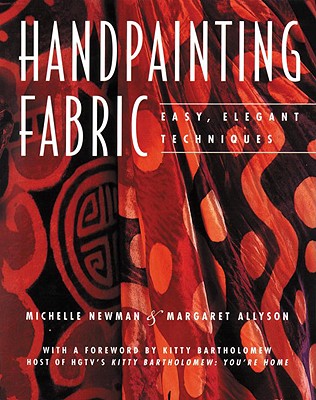 Handpainting Fabric: Easy, Elegant Techniques