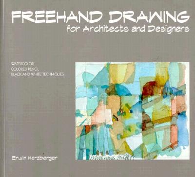 Freehand Drawing for Architects and Designers; Freehand Drawing for Architects and Designers Watercolor, Colored Pencil, Black and White Techniques