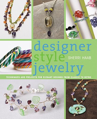 Image for Designer Style Jewelry: Techniques and Projects for Elegant Designs from Classic to Retro