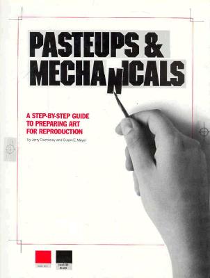 Image for Pasteups and Mechanicals: A Step-by-Step Guide to Preparing Art for Reproduction