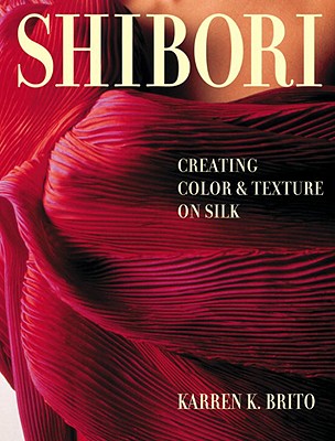 Shibori: Creating Color And Texture On Silk