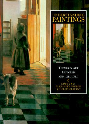 Understanding Paintings: Themes in Art Explored and Explained