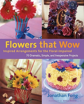 Image for Flowers that Wow: Inspired Arrangements for the Floral-Impaired