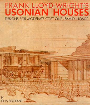 Image for Frank Lloyd Wright''s Usonian Houses: Designs for Moderate Cost One-Family Homes