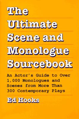 The Ultimate Scene and Monologue Sourcebook: An Actor's Guide to Over 1000 Monologues and Dialogues from More than 300 Contem porary Plays