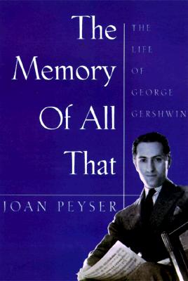 The Memory of All That: The Life of George Gershwin