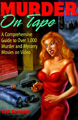 MURDER ON TAPE: A COMPREHENSIVE GUIDE TO OVER 1,000 MURDER AND MYSTERY MOVIES ON VIDEO