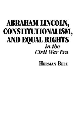Abraham Lincoln, Constitutionalism, and Equal Rights in the Civil War Era (The North's Civil War)