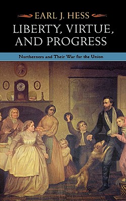 Liberty, Virtue, and Progress: Northerners and Their War for the Union (The North's Civil War)