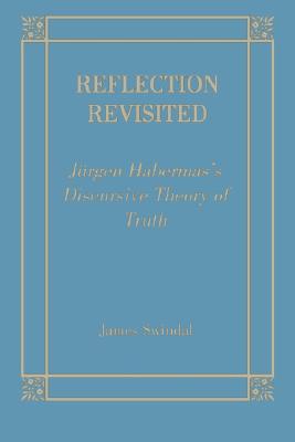 Reflection Revisited: Jurgen Habermas' Discursive Theory of Truth (Perspectives in Continental Philosophy)