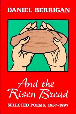 And the Risen Bread: Selected and New Poems 1957-97
