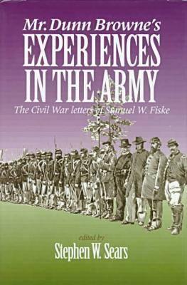 Mr. Dunn Browne's Experiences in the Army: The Civil War Letters of Samuel Fiske (The North's Civil War)