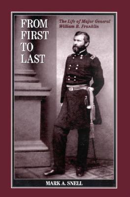 From First to Last: The Life of William B. Franklin (The North's Civil War)
