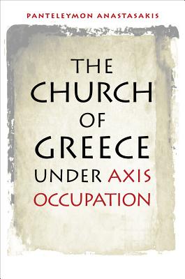 The Church of Greece under Axis Occupation (World War II: The Global, Human, and Ethical Dimension)