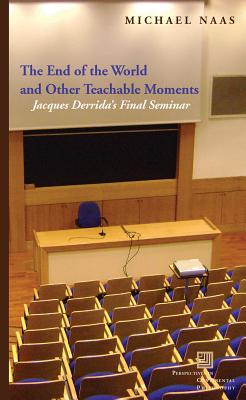 End of the World and Other Teachable Moments: Jacques Derrida's Final Seminar