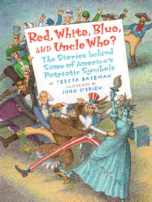 Red, White, Blue and Uncle Who: The Stories Behind Some of America's Patriotic Symbols