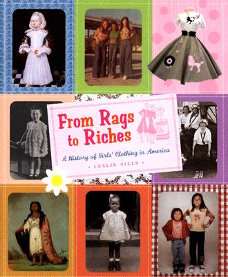Image for From Rags to Riches: A History of Girl's Clothing in America From Rags to Riches: A History of Girl's Clothing in America