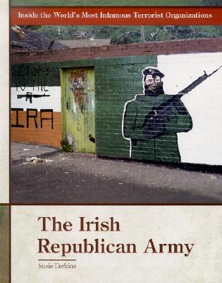 The Irish Republican Army (Inside the World's Most Infamous Terrorist Organizations)